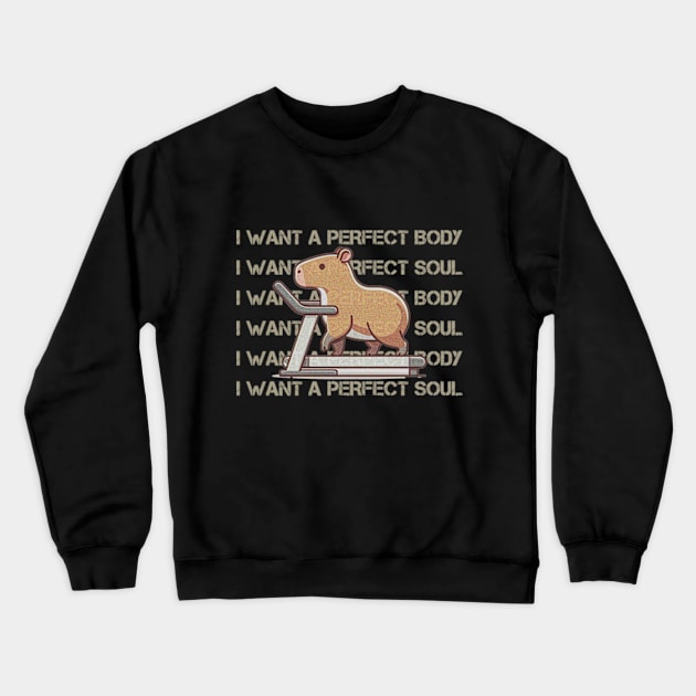 Capybara Lovers! I Want A Perfect Body, I Want A Perfect Soul Crewneck Sweatshirt by poppoplover